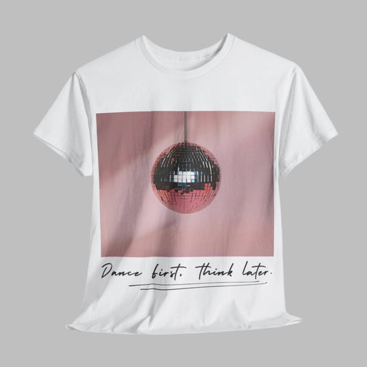 "Dance First. Think Later."